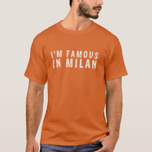 Ik ben beroemd in Milaan T-shirt