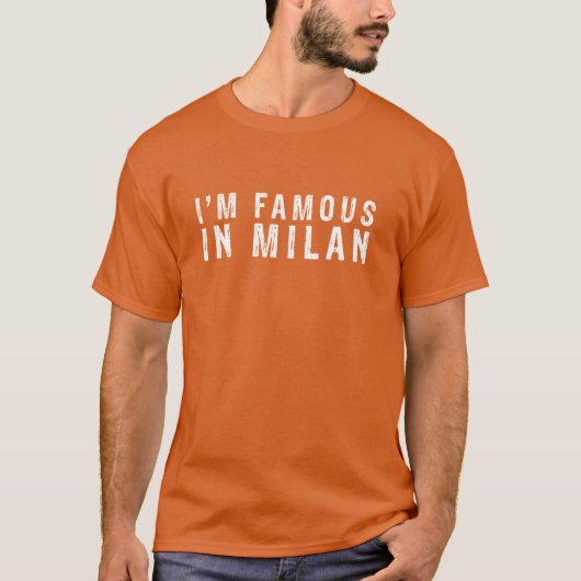 Ik ben beroemd in Milaan T-shirt (Voorkant)