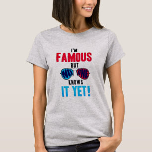 Ik ben beroemd, maar niemand weet het nog t-shirt