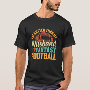 Ik ben beter dan mijn man met Fantasy Football Wi T-shirt