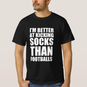 Ik ben beter in het schoppen van sokken dan footba t-shirt