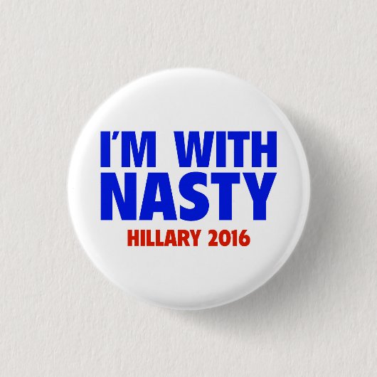 Ik ben bij Nasty - Hillary 2016 Pin-back Button (Voorkant)