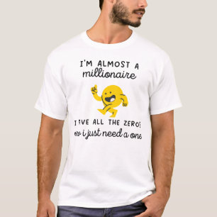 Ik ben bijna miljonair-grappige miljonenmeme t-shirt