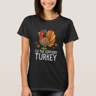 Ik ben Birthday Turkey Funny Happy Thanksgiving Ma T-shirt