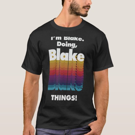 Ik ben Blake Doing Blake Dingen Funny Birthday Nam T-shirt (Voorkant)