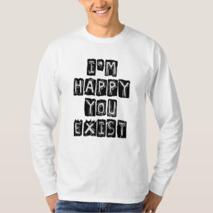 Ik ben blij dat je bestaat t-shirt