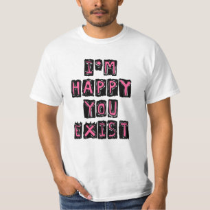 Ik ben blij dat je bestaat t-shirt