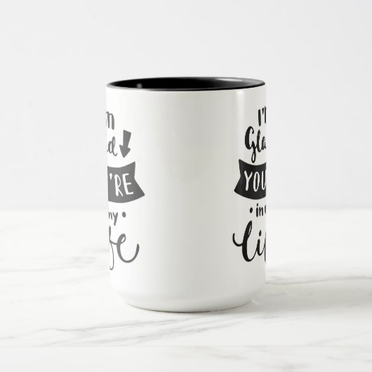 Ik ben blij dat je in mijn leven bent mok (Midden)