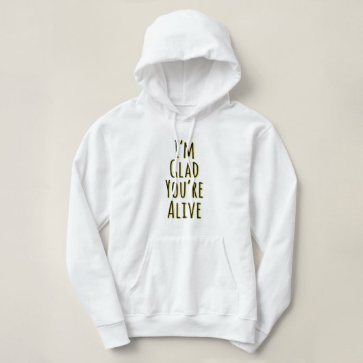 Ik ben blij dat je leeft hoodie (Design voorkant)