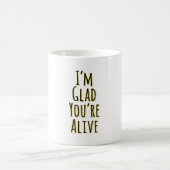 Ik ben blij dat je nog leeft koffiemok (Center)