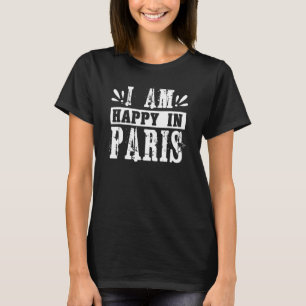 Ik ben blij in Parijs Frankrijk T-shirt