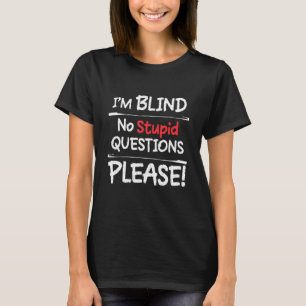 Ik ben blind, geen stomme vragen alstublieft t-shirt