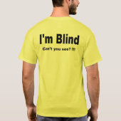 Ik ben blind. Kan je het niet zien? !!! T T-shirt (Achterkant)