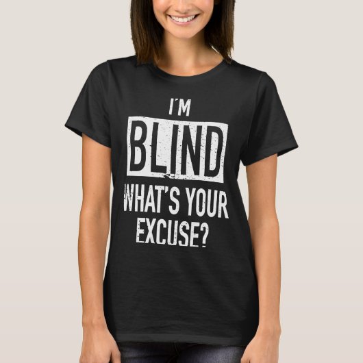 Ik ben blind, wat is je excuus voor slechtziendhei t-shirt (Voorkant)