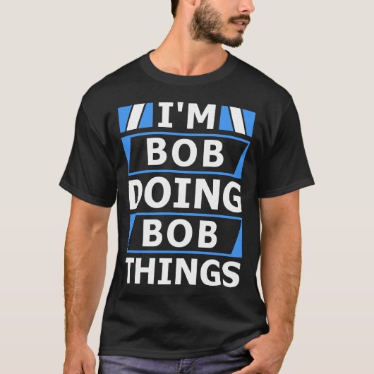 Ik ben Bob aan het doen Bob Things Gepersonaliseer T-shirt (Voorkant)