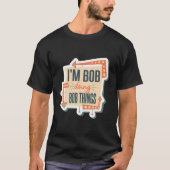 Ik ben Bob die Bob dingen doet T-shirt (Voorkant)