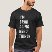 Ik ben Brad die Brad dingen doet T-shirt (Voorkant)