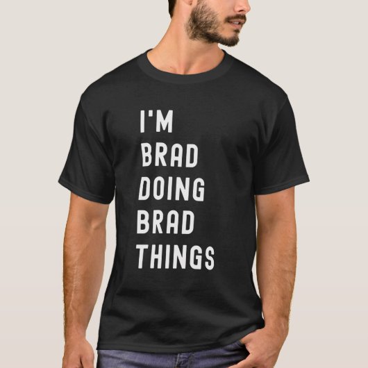Ik ben Brad die Brad dingen doet T-shirt (Voorkant)