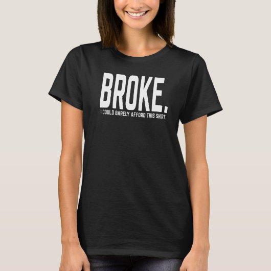 Ik ben Broke Barely Afford This T-shirt (Voorkant)