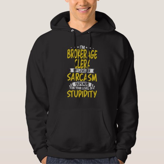 Ik ben Brokerage Clerk Mijn Niveau van Sarcasm Hoodie (Voorkant)