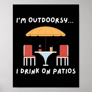 Ik ben buiten... Ik Drink op patio's - Fun Outdoor Poster