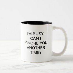 IK BEN BUSY KAN IK JE EEN ANDERE KEER NOEMEN TWEEKLEURIGE KOFFIEMOK