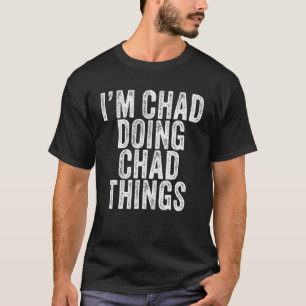 Ik ben Chad die Chad Dingen grappig Chad Birthday  T-shirt
