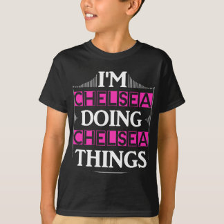 Ik ben Chelsea Doing Chelsea Dingen Grappig Voorna T-shirt