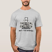 Ik ben chemisch ingenieur, wat is je supermacht? t-shirt (Voorkant)
