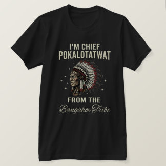 Ik ben Chief Pokalotatwat van de Bangahoe-stam T-shirt