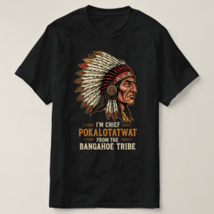 Ik ben Chief Pokalotatwat van de inheemse stam T-shirt