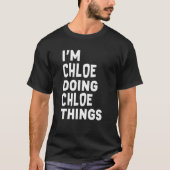 Ik ben Chloe Doing Chloe Dingen Funny Chloe T-shirt (Voorkant)