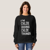 Ik ben Chloe Doing Chloe Dingen Funny Chloe Trui (Voorkant volledig)