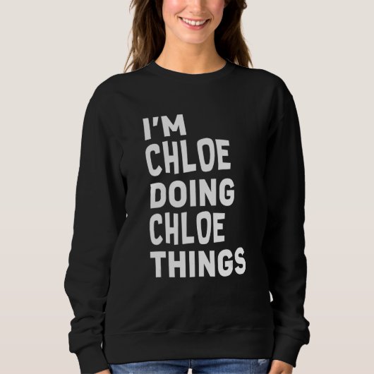Ik ben Chloe Doing Chloe Dingen Funny Chloe Trui (Voorkant)