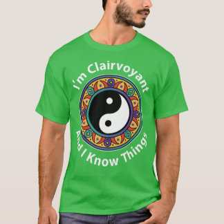 Ik ben clairvoyant en ik weet dingen die grappig z t-shirt