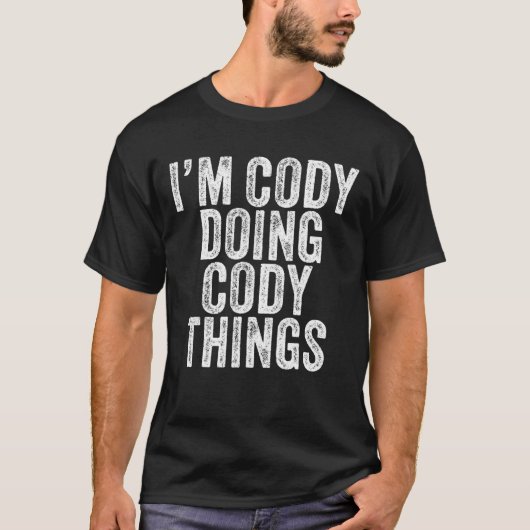 Ik ben Cody Doing Cody Dingen Funny Cody Birthday T-shirt (Voorkant)