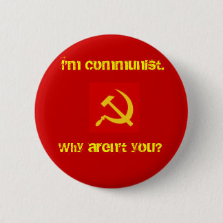 Ik ben communist, waarom ben je niet? Pin. Ronde Button 5,7 Cm