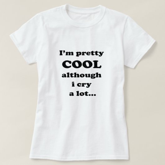 Ik ben  cool, hoewel ik veel huilen - grappig cita t-shirt (Design voorkant)
