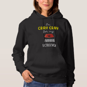Ik ben Cray Cray Cray voor mijn labrador Retriever Hoodie
