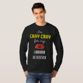 Ik ben Cray Cray Cray voor mijn labrador Retriever T-shirt (Voorkant volledig)