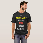 Ik ben Cray Cray Cray voor mijn labrador Retriever T-shirt (Voorkant volledig)