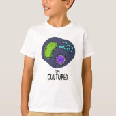 Ik ben Cultured Funny Bacteria Pun T-shirt (Voorkant)
