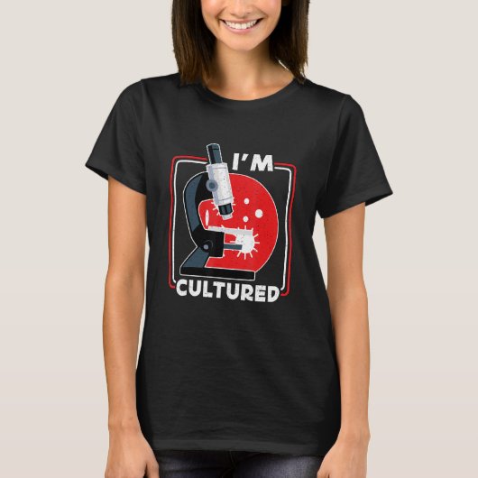 Ik ben Cultured Microscope Science Lab Microbiolog T-shirt (Voorkant)