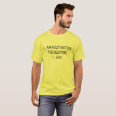 IK BEN DAAROM ANESTHETISEER T-SHIRT (Voorkant volledig)