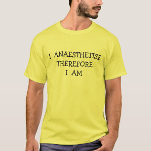 IK BEN DAAROM ANESTHETISEER T-SHIRT