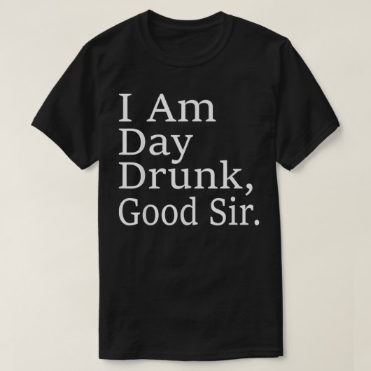 Ik ben Dag Drink Good Sir Labour Day Weekend T-shirt (Design voorkant)