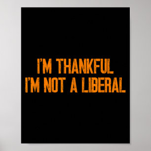 Ik ben dankbaar dat ik geen liberaal ben Funny kal Poster