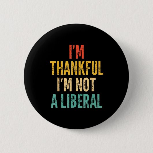 Ik ben dankbaar dat ik geen liberaal ben - Grappig Ronde Button 5,7 Cm (Voorkant)