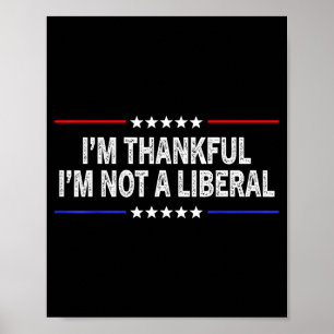 Ik ben dankbaar dat ik geen liberaal ben poster
