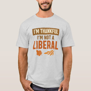 Ik Ben Dankbaar Dat Ik Geen Liberale Oud-Thanksgiv T-shirt
